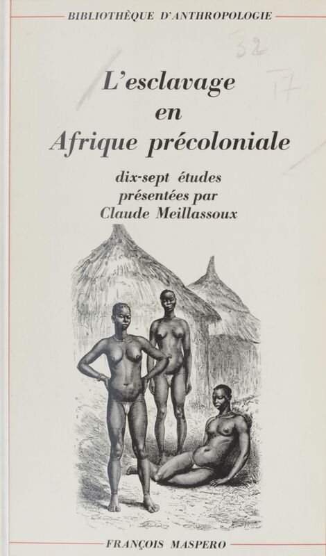 L'esclavage en Afrique précoloniale 17 études présentés par Claude Meillassoux