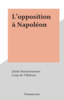 L'opposition à Napoléon