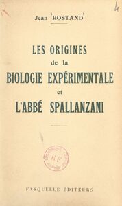 Les origines de la biologie expérimentale et l'abbé Spallanzani