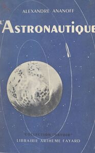 L'astronautique Ouvrage orné de 155 illustrations dont 30 photographies