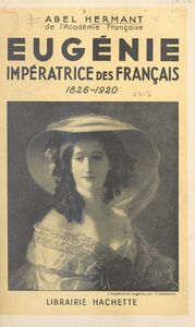 Eugénie, impératrice des Français 1826-1920