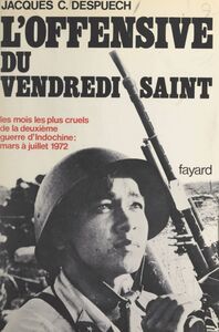 L'offensive du Vendredi Saint, printemps 1972 Les mois les plus longs de la deuxième guerre d'Indochine