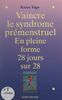 Vaincre le syndrome prémenstruel En pleine forme 28 jours sur 28