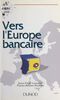 Vers l'Europe bancaire