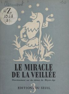 Veillées (3) Le miracle de la veillée : divertissement sur des poèmes, des chansons et des danses du Moyen âge