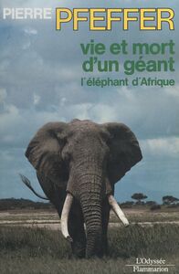 Vie et mort d'un géant, l'éléphant d'Afrique