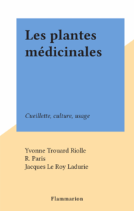 Les plantes médicinales Cueillette, culture, usage