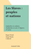 Les Slaves : peuples et nations 8 planches en couleurs, 32 planches en noir, 87 figures, 27 cartes