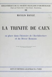 La Trinité de Caen Sa place dans l'histoire de l'architecture et du décor romans