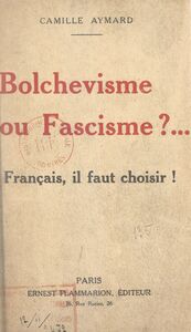 Bolchevisme ou fascisme ? Français, il faut choisir !