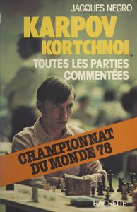 Karpov-Kortchnoi : championnat du monde 1978 Toutes les parties commentées