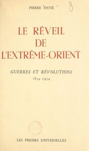 Le réveil de l'Extrême-Orient. Guerres et révolutions, 1834-1954