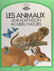 Les animaux, leur adaptation au milieu naturel