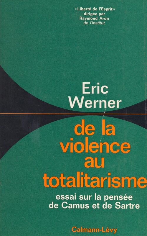 De la violence au totalitarisme Essai sur la pensée de Camus et de Sartre