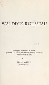 Waldeck-Rousseau Thèse pour le Doctorat ès lettres présentée à la Faculté des lettres et sciences humaines de l'Université de Paris