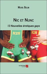 Nic et Nunc 13 Nouvelles érotiques gays
