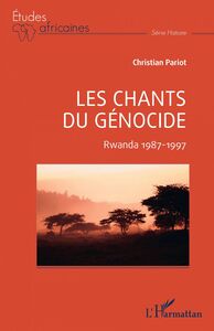 Les chants du génocide Rwanda 1987-1997