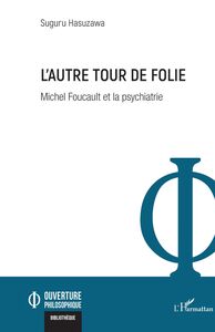 L'autre tour de folie Michel Foucault et la psychiatrie