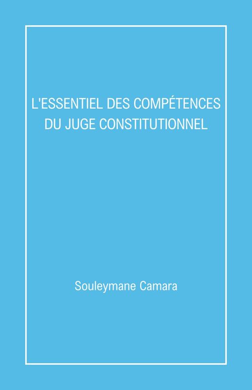 L'Essentiel des compétences  du juge constitutionnel