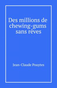 Des millions de chewing-gums  sans rêves