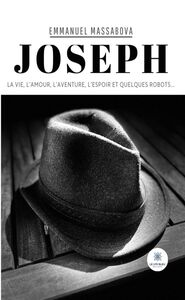 Joseph La vie, l’amour, l’aventure, l’espoir et quelques robots…