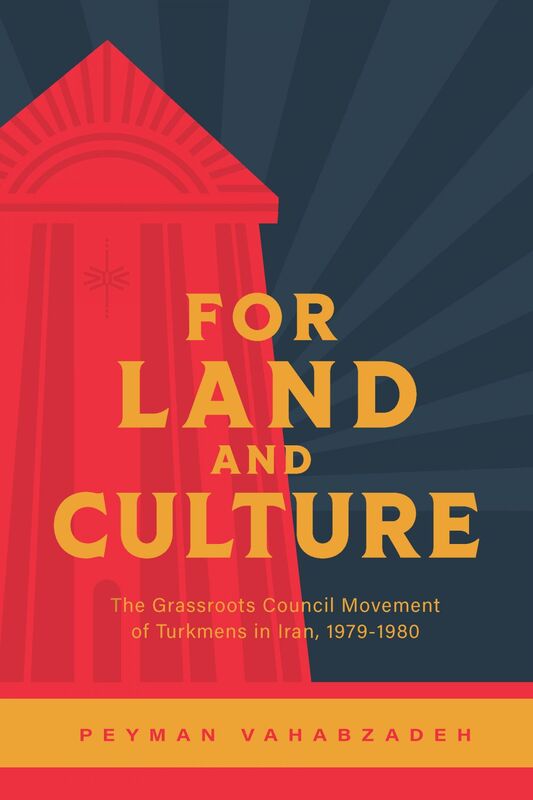 For Land and Culture The Grassroots Council Movement of Turkmens in Iran, 1979-1980