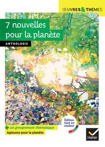 7 nouvelles pour la planète (A. Kristof, B. Werber, Ch. Lambert, I. Asimov...) suivi d'un groupement documentaire « Agissons pour la planète »
