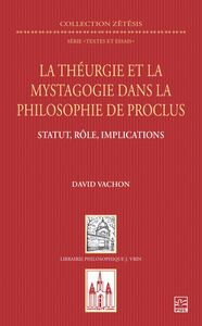 La théurgie et la mystagogie dans la philosophie de Proclus statut, rôle, implications