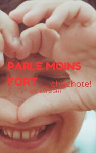 Parle moins fort... ... chuchote