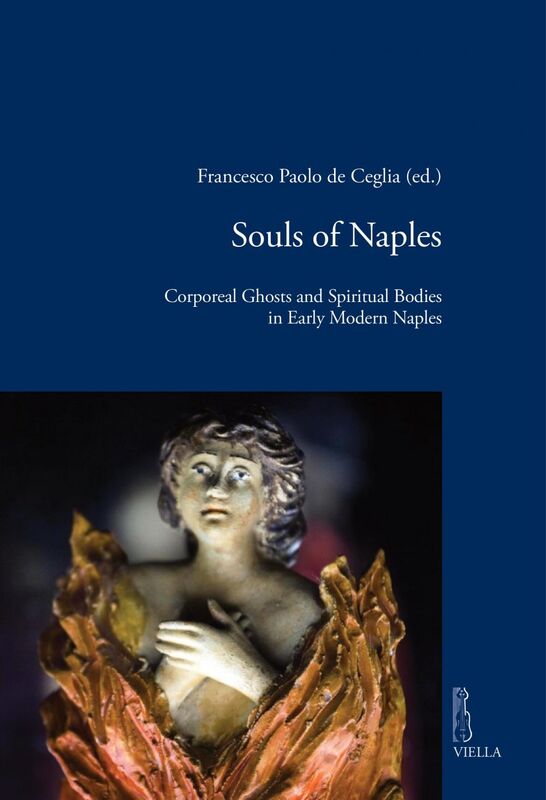 Souls of Naples Corporeal Ghosts and Spiritual Bodies in Early Modern Naples