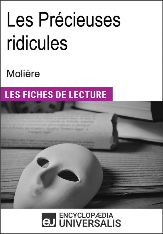 Les précieuses ridicules de Molière "Les Fiches de Lecture d'Universalis"