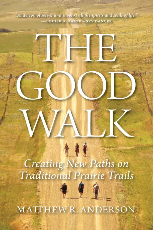 The Good Walk Creating New Paths on Traditional Prairie Trails