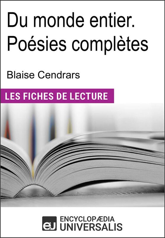 Du monde entier. Poésies complètes de Blaise Cendrars "Les Fiches de Lecture d'Universalis"