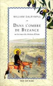 Dans l'ombre de Byzance Sur les traces des chrétiens d'Orient