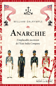 Anarchie. L'implacable ascension de l'East India Company
