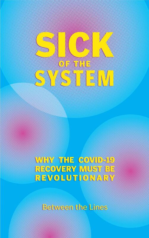 Sick of the System Why the COVID-19 Recovery Must Be Revolutionary