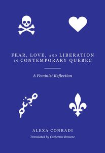 Fear, Love, and Liberation in Contemporary Québec A Feminist Reflection