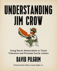 Understanding Jim Crow Using Racist Memorabilia to Teach Tolerance and Promote Social Justice