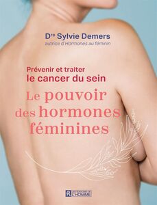 Prévenir et traiter le cancer du sein Le pouvoir des hormones féminines