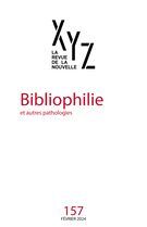 XYZ. La revue de la nouvelle. No. 157, Février 2024 Bibliophilie et autres pathologies