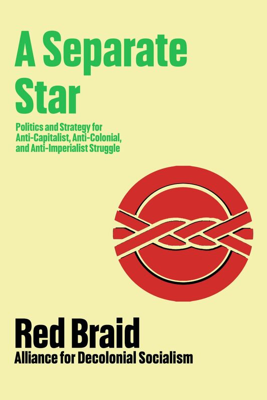 A Separate Star Politics and Strategy for Anti-Capitalist, Anti-Colonial, and Anti-Imperialist Struggle
