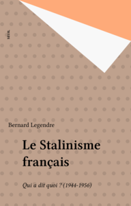Le Stalinisme français Qui a dit quoi ? (1944-1956)
