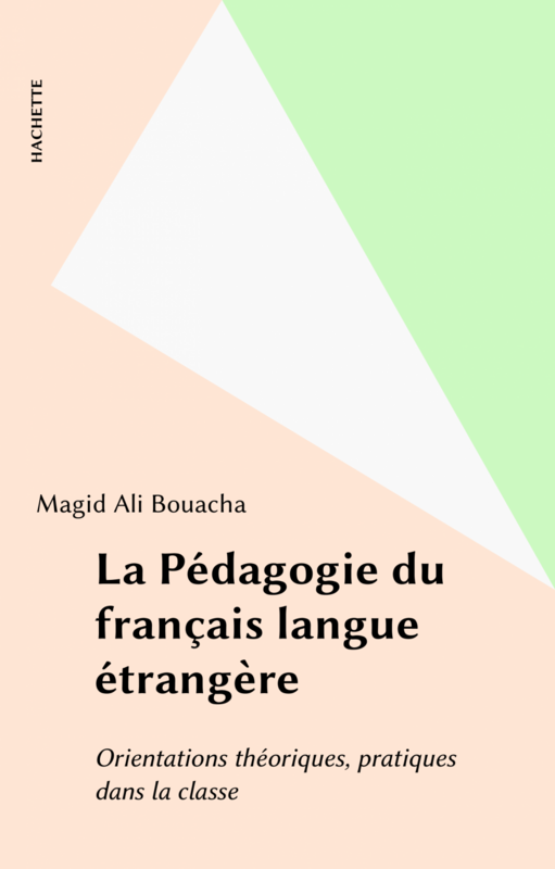 La Pédagogie du français langue étrangère Orientations théoriques, pratiques dans la classe