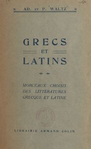 Grecs et latins Morceaux choisis des littératures grecque et latine