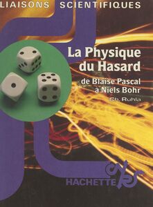 La physique du hasard : de Blaise Pascal à Niels Bohr
