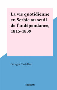 La vie quotidienne en Serbie au seuil de l'indépendance, 1815-1839