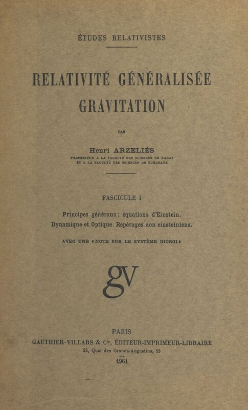 Relativité généralisée, gravitation (1). Principes généraux, équations d'Einstein, dynamique et optique, repérages non einsteiniens Avec une note sur le système Giorgi