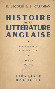 Histoire de la littérature anglaise (1) : 650-1660 Édition augmentée d'un chapitre "Les tendances d'après-guerre : 1938-1947" par Richard Church