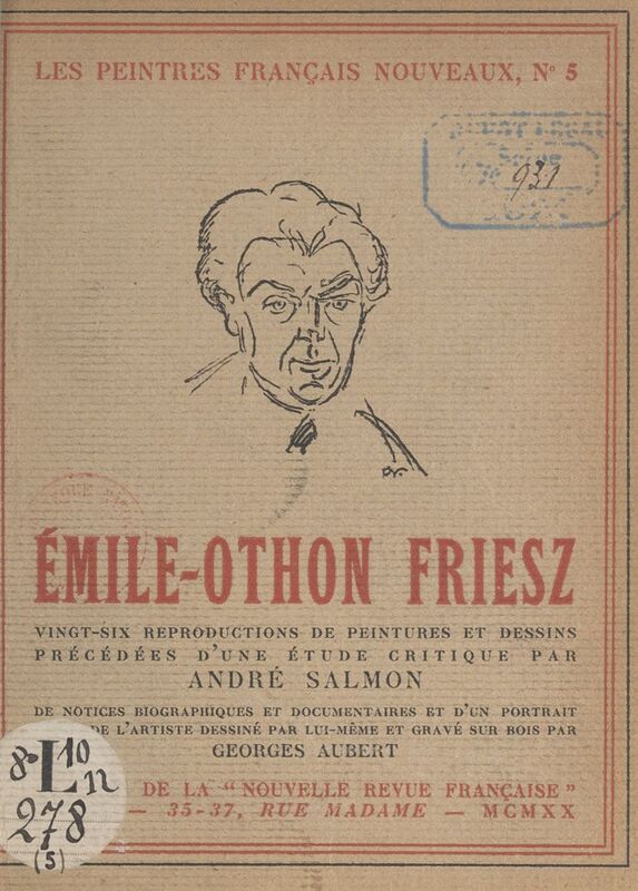 Émile-Othon Friesz Vingt-six reproductions de peintures et dessins précédées d'une étude critique, de notices biographiques et documentaires et d'un portrait inédit de l'artiste dessiné par lui-même et gravé sur bois
