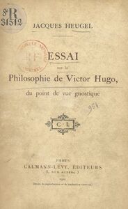 Essai sur la philosophie de Victor Hugo, du point de vue gnostique